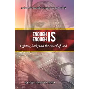 Kabeya PhD, Alain Enough is Enough: Fighting Back With The word of God Kabeya PhD, Alain Enough is Enough: Fighting Back With The word of God