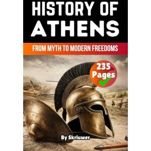 Skriuwer.com The History of Athens: From Myth to Modern Freedoms (Greek History Books) Skriuwer.com The History of Athens: From Myth to Modern Freedoms (Greek History Books)