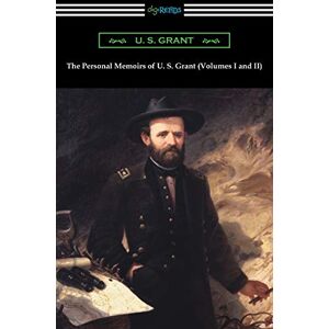 Grant, U S The Personal Memoirs of U. S. Grant (Volumes I and II) Grant, U S The Personal Memoirs of U. S. Grant (Volumes I and II)