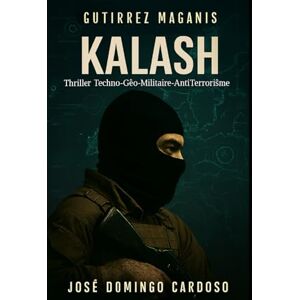 CARDOSO, JOSE DOMINO KALASH: ESTA NOVELA NO ES UNA FICCIÓN. Es una reconstitución de lo invisible. El mundo no se ha vuelto más seguro entre 2020 y 2025 LILITADA V XL CARDOSO, JOSE DOMINO KALASH: ESTA NOVELA NO ES UNA FICCIÓN. Es una reconstitución de lo invisible. El mundo no se ha vuelto más seguro entre 2020 y 2025 LILITADA V XL