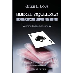 Love, Clyde E. Bridge Squeezes Complete: Winning End Play Love, Clyde E. Bridge Squeezes Complete: Winning End Play