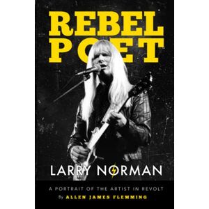 Flemming, Allen James Rebel Poet: Larry Norman: A Portrait of the Artist in Revolt Flemming, Allen James Rebel Poet: Larry Norman: A Portrait of the Artist in Revolt