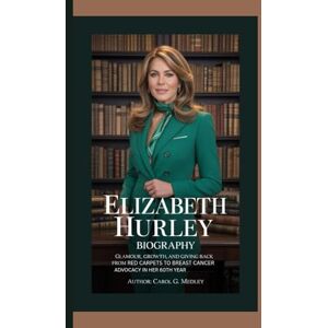G. MEDLEY, CAROL ELIZABETH HURLEY BIOGRAPHY: GLAMOUR, GROWTH, AND GIVING BACK FROM RED CARPETS TO BREAST CANCER ADVOCACY IN HER 60TH YEAR G. MEDLEY, CAROL ELIZABETH HURLEY BIOGRAPHY: GLAMOUR, GROWTH, AND GIVING BACK FROM RED CARPETS TO BREAST CANCER ADVOCACY IN HER 60TH YEAR