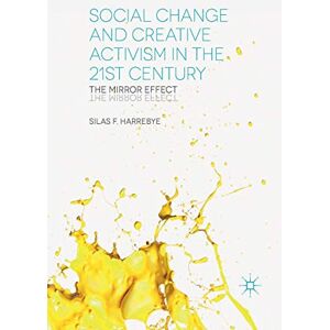 Harrebye, S. Social Change and Creative Activism in the 21st Century: The Mirror Effect Harrebye, S. Social Change and Creative Activism in the 21st Century: The Mirror Effect