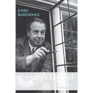Baxendale, John Priestley’S England: J. B. Priestley and English Culture Baxendale, John Priestley’S England: J. B. Priestley and English Culture