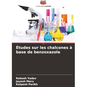 Yadav, Rakesh Études sur les chalcones à base de benzoxazole Yadav, Rakesh Études sur les chalcones à base de benzoxazole