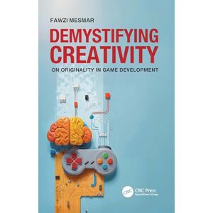 Mesmar, Fawzi Demystifying Creativity: On Originality in Game Development Mesmar, Fawzi Demystifying Creativity: On Originality in Game Development