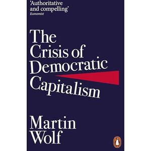 Wolf, Martin The Crisis of Democratic Capitalism Wolf, Martin The Crisis of Democratic Capitalism