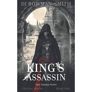 Bowman-Smith, DJ King's Assassin: Epic Fantasy: 1 (Crystal Bound) Bowman-Smith, DJ King's Assassin: Epic Fantasy: 1 (Crystal Bound)