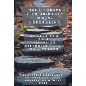 Godseagle, Zacharias I hans fodspor En 40-dages WWJD-udfordring At leve som Jesus i virkelige historier rundt om i verden Godseagle, Zacharias I hans fodspor En 40-dages WWJD-udfordring At leve som Jesus i virkelige historier rundt om i verden