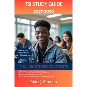 Simeon, Matt J. TSI STUDY GUIDE 2025-2026: Sharpen Test Skills with Full-Length Practice, Master Winning Strategies, and Build the Confidence to Excel on Texas College Placement Exams Simeon, Matt J. TSI STUDY GUIDE 2025-2026: Sharpen Test Skills with Full-Length Practice, Master Winning Strategies, and Build the Confidence to Excel on Texas College Placement Exams