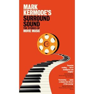 Kermode, Mark Mark Kermode's Surround Sound: The Stories of Movie Music Kermode, Mark Mark Kermode's Surround Sound: The Stories of Movie Music
