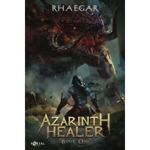 Rhaegar Azarinth Healer: Book One A LitRPG Adventure Rhaegar Azarinth Healer: Book One A LitRPG Adventure