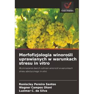 Pereira Santos, Roniscley Morfofizjologia winorośli uprawianych w warunkach stresu in vitro: Rozmnażanie dwóch odmian winorośli w warunkach stresu abiotycznego in vitro: ... w warunkach stresu abiotycznego in vitro Pereira Santos, Roniscley Morfofizjologia winorośli uprawianych w warunkach stresu in vitro: Rozmnażanie dwóch odmian winorośli w warunkach stresu abiotycznego in vitro: ... w warunkach stresu abiotycznego in vitro