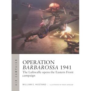 William E. Hiestand Operation Barbarossa 1941: The Luftwaffe opens the Eastern Front campaign: 47 (Air Campaign) William E. Hiestand Operation Barbarossa 1941: The Luftwaffe opens the Eastern Front campaign: 47 (Air Campaign)