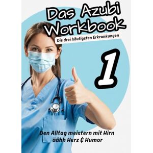 Pflegeleicht, Nadine Das Azubi Workbook Die drei häufigsten Erkrankungen – verständlich, praxisnah!: Den Alltag in der Pflege meistern mit Herz & Humor für Auszubildende ... für die Pflege“ Die Azubi-Workbook-Reihe) Pflegeleicht, Nadine Das Azubi Workbook Die drei häufigsten Erkrankungen – verständlich, praxisnah!: Den Alltag in der Pflege meistern mit Herz & Humor für Auszubildende ... für die Pflege“ Die Azubi-Workbook-Reihe)