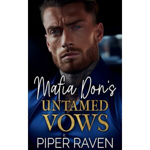 Raven, Piper Mafia Don's Untamed Vows: An Age Gap Fake Marriage Mafia Romance (The Mafia Don Series) Raven, Piper Mafia Don's Untamed Vows: An Age Gap Fake Marriage Mafia Romance (The Mafia Don Series)