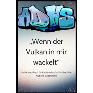 Geyer, Natalie ADHS Wenn der Vulkan in mir wackelt: ein mit mach Buch Geyer, Natalie ADHS Wenn der Vulkan in mir wackelt: ein mit mach Buch