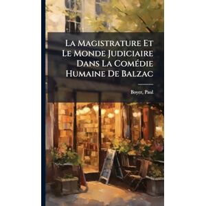 Paul, Boyer La Magistrature Et Le Monde Judiciaire Dans La ComÃ(c)die Humaine De Balzac Paul, Boyer La Magistrature Et Le Monde Judiciaire Dans La ComÃ(c)die Humaine De Balzac