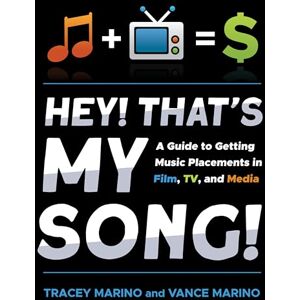 Marino, Tracey Hey! That’s My Song!: A Guide to Getting Music Placements in Film, TV, and Media Marino, Tracey Hey! That’s My Song!: A Guide to Getting Music Placements in Film, TV, and Media