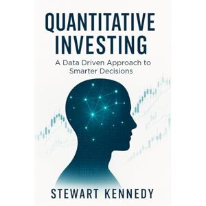 Kennedy, Stewart Quantitative Investing: A Data Driven Approach to Smarter Decisions (The Investing Essentials Library) Kennedy, Stewart Quantitative Investing: A Data Driven Approach to Smarter Decisions (The Investing Essentials Library)