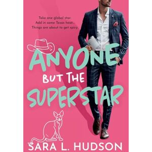 Hudson, Sara L. Anyone But The Superstar: A laugh-out-loud, spicy romantic comedy from Sara L. Hudson (Anyone But You Series, 3) Hudson, Sara L. Anyone But The Superstar: A laugh-out-loud, spicy romantic comedy from Sara L. Hudson (Anyone But You Series, 3)