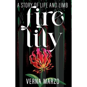 Marzo, Verna Fire Lily: A story of life and limb The inspirational memoir of an unlikely spiritual warrior Christian nonfiction literature Marzo, Verna Fire Lily: A story of life and limb The inspirational memoir of an unlikely spiritual warrior Christian nonfiction literature