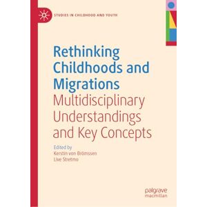 Rethinking Childhoods and Migrations: Multidisciplinary Understandings and Key Concepts (Studies in Childhood and Youth) Rethinking Childhoods and Migrations: Multidisciplinary Understandings and Key Concepts (Studies in Childhood and Youth)