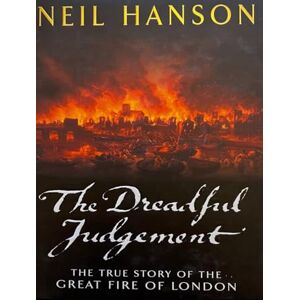 Hanson, Neil The Dreadful Judgement: The True Story of the Great Fire of London Hanson, Neil The Dreadful Judgement: The True Story of the Great Fire of London