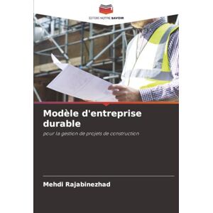 Rajabinezhad, Mehdi Modèle d'entreprise durable: pour la gestion de projets de construction Rajabinezhad, Mehdi Modèle d'entreprise durable: pour la gestion de projets de construction
