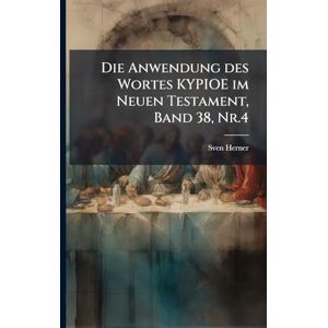 Herner, Sven Die Anwendung des Wortes KYPIOE im Neuen Testament, Band 38, Nr.4 Herner, Sven Die Anwendung des Wortes KYPIOE im Neuen Testament, Band 38, Nr.4