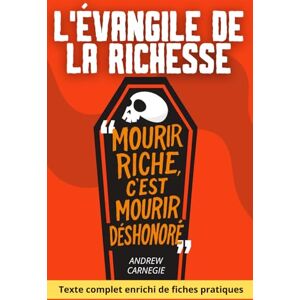 Carnegie, Andrew L'Évangile de la richesse: Comment transformer sa fortune en force de bien commun grâce à des fiches pratiques modernes Carnegie, Andrew L'Évangile de la richesse: Comment transformer sa fortune en force de bien commun grâce à des fiches pratiques modernes