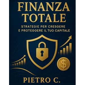 canonaco, pietro Finanza totale: Strategie per crescere e proteggere il tuo capitale canonaco, pietro Finanza totale: Strategie per crescere e proteggere il tuo capitale