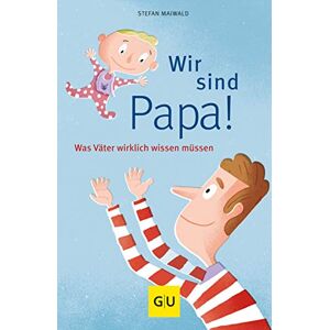 Maiwald, Stefan Wir sind Papa!: Was Väter wirklich wissen müssen Maiwald, Stefan Wir sind Papa!: Was Väter wirklich wissen müssen
