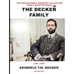Decker, Akindele T.M. The Decker Family of Sierra Leone: An African Family Ancestry Collection Decker, Akindele T.M. The Decker Family of Sierra Leone: An African Family Ancestry Collection