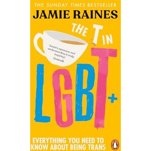Raines, Jamie The T in LGBT: Everything you need to know about being trans Raines, Jamie The T in LGBT: Everything you need to know about being trans