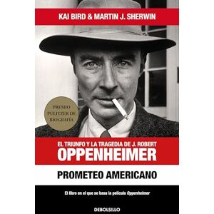 Bird, Kai Prometeo americano: El triunfo y la tragedia de J. Robert Oppenheimer (Best Seller) Bird, Kai Prometeo americano: El triunfo y la tragedia de J. Robert Oppenheimer (Best Seller)