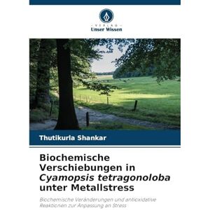 Shankar, Thutikurla Biochemische Verschiebungen in Cyamopsis tetragonoloba unter Metallstress: Biochemische Veränderungen und antioxidative Reaktionen zur Anpassung an Stress Shankar, Thutikurla Biochemische Verschiebungen in Cyamopsis tetragonoloba unter Metallstress: Biochemische Veränderungen und antioxidative Reaktionen zur Anpassung an Stress