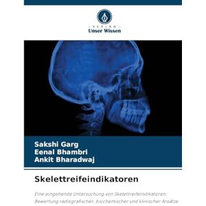Garg, Sakshi Skelettreifeindikatoren: Eine eingehende Untersuchung von Skelettreifeindikatoren: Bewertung radiografischer, biochemischer und klinischer Ansätze Garg, Sakshi Skelettreifeindikatoren: Eine eingehende Untersuchung von Skelettreifeindikatoren: Bewertung radiografischer, biochemischer und klinischer Ansätze