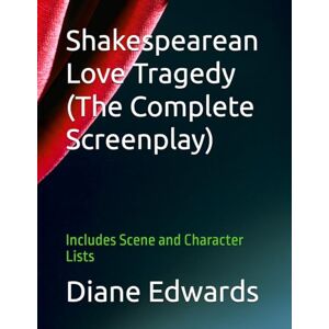 Edwards, Diane Shakespearean Love Tragedy (The Complete Screenplay): Includes Scene and Character Lists: 30 Edwards, Diane Shakespearean Love Tragedy (The Complete Screenplay): Includes Scene and Character Lists: 30