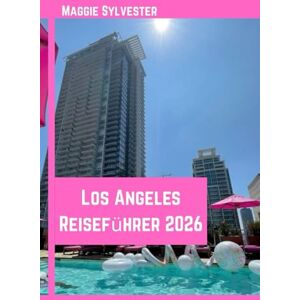 Sylvester, Maggie Los Angeles Reiseführer 2026: Entdecken Sie Sehenswürdigkeiten, Kultur und Familienaktivitäten mit Leichtigkeit. Sylvester, Maggie Los Angeles Reiseführer 2026: Entdecken Sie Sehenswürdigkeiten, Kultur und Familienaktivitäten mit Leichtigkeit.