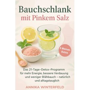 Winterfeld, Annika Bauchschlank mit Pinkem Salz: Das 21-Tage-Detox-Programm für mehr Energie, bessere Verdauung und weniger Blähbauch – natürlich und alltagstauglich Winterfeld, Annika Bauchschlank mit Pinkem Salz: Das 21-Tage-Detox-Programm für mehr Energie, bessere Verdauung und weniger Blähbauch – natürlich und alltagstauglich