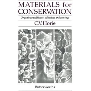 Horie, C. V. Materials for Conservation: Organic Consolidants, Adhesives and Coatings (Butterworths series in conservation & museology) Horie, C. V. Materials for Conservation: Organic Consolidants, Adhesives and Coatings (Butterworths series in conservation & museology)