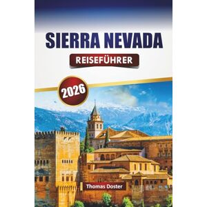 Doster, Thomas SIERRA NEVADA REISEFÜHRER 2026: Entdecken Sie Top-Attraktionen, malerische Fahrten, Wanderrouten, lokale Küche und Reisetipps in Südspanien Doster, Thomas SIERRA NEVADA REISEFÜHRER 2026: Entdecken Sie Top-Attraktionen, malerische Fahrten, Wanderrouten, lokale Küche und Reisetipps in Südspanien