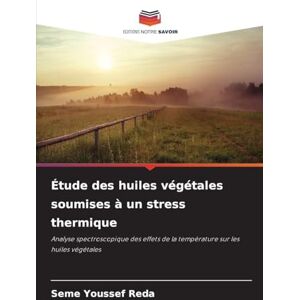 Youssef Reda, Seme Étude des huiles végétales soumises à un stress thermique: Analyse spectroscopique des effets de la température sur les huiles végétales Youssef Reda, Seme Étude des huiles végétales soumises à un stress thermique: Analyse spectroscopique des effets de la température sur les huiles végétales