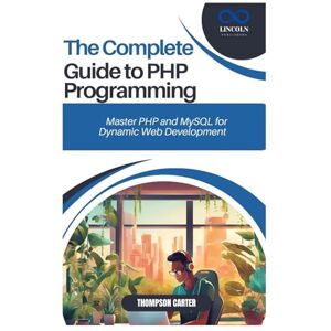 CARTER, THOMPSON THE COMPLETE GUIDE TO PHP PROGRAMMING: Master PHP and MySQL for Dynamic Web Development CARTER, THOMPSON THE COMPLETE GUIDE TO PHP PROGRAMMING: Master PHP and MySQL for Dynamic Web Development
