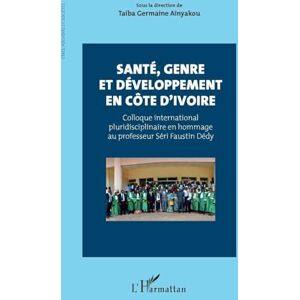 Santé, genre et développement en Côte d’Ivoire: Colloque international pluridisciplinaire en hommage au professeur Séri Faustin Dédy (Etats, Pouvoirs Et Sociétés) Santé, genre et développement en Côte d’Ivoire: Colloque international pluridisciplinaire en hommage au professeur Séri Faustin Dédy (Etats, Pouvoirs Et Sociétés)