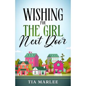 Marlee, Tia Wishing for the Girl Next Door: Special Edition Paperback: 3 (Piney Brook Wishes) Marlee, Tia Wishing for the Girl Next Door: Special Edition Paperback: 3 (Piney Brook Wishes)