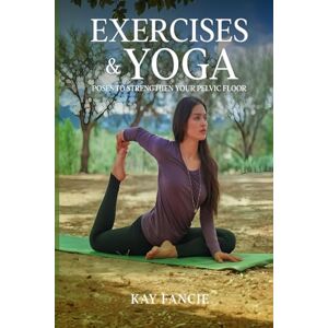 Fancie, Kay Exercises and yoga: poses to strengthen your pelvic floor Fancie, Kay Exercises and yoga: poses to strengthen your pelvic floor