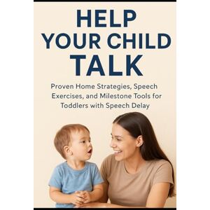 Jackson Help Your Child Talk: Proven Home Strategies, Speech Exercises, and Milestone Tools for Toddlers with Speech Delay Jackson Help Your Child Talk: Proven Home Strategies, Speech Exercises, and Milestone Tools for Toddlers with Speech Delay